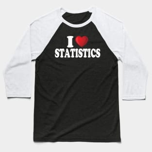 I Love Statistics Baseball T-Shirt